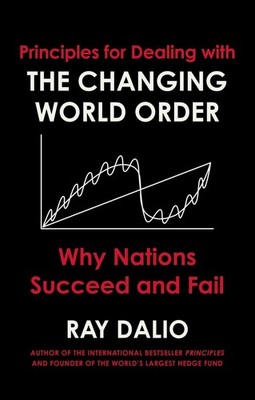 Principles for Dealing with the Changing World Order Why Nations Succeed or Fail