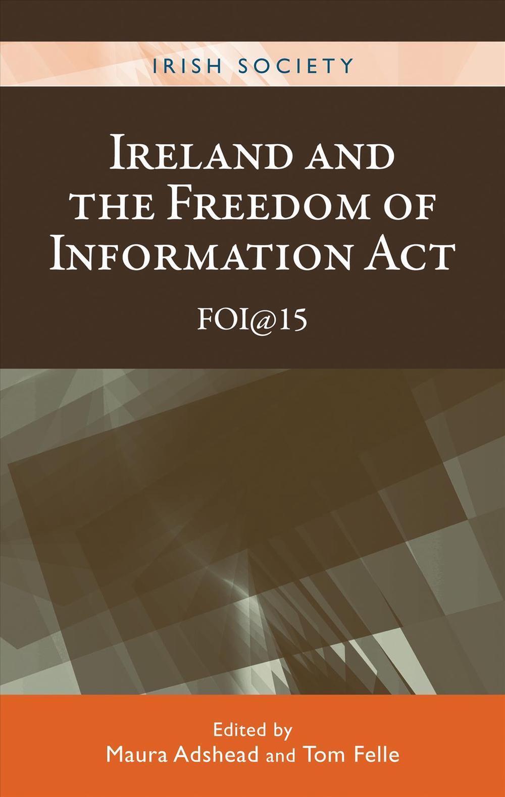 Ireland and the Freedom of Information Act: Foi@15 by Maura Adshead (English) Ha