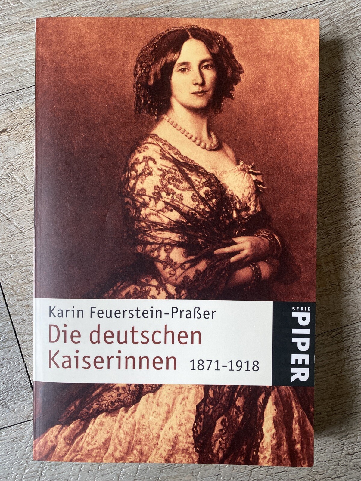 Karin Feuerstein- Praßer - Die deutschen Kaiserinnen 1871-1918 - Feuerstein-Praßer, Karin