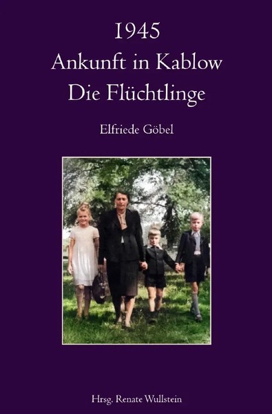 1945 Ankunft In Kablow Die FlüChtlinge Elfriede GöBel Taschenbuch 144 S. Deutsch-image