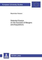 Selected Essays On The Success Of Mergers And Acquisitions Maximilian Keisers
