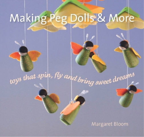 Margaret Bloom Making Peg Dolls and More (Tascabile)