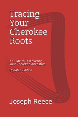 Tracing Your Cherokee Roots: Updated Edition: A Guide to Discovering Your Cherok