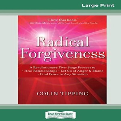 Radical Forgiveness A Revolutionary Five-Stage Process to Heal Re