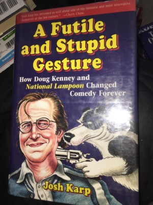 A FUTILE AND STUPID GESTURE: HOW DOUG KENNEY & NATIONAL LAMPOON By Josh Book NEW