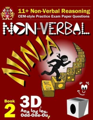 11+ Non Verbal Reasoning: The Non-Verbal Ninja Training Course  Book 2: 3D,...