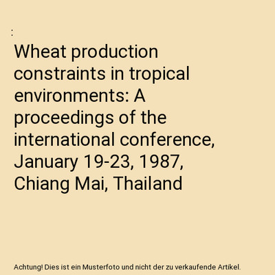 Wheat production constraints in tropical environments: A proceedings of the inte