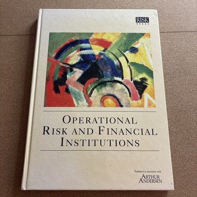 Operational Risk and Financial Institutions by Arthur Andersen Staff (1998,...