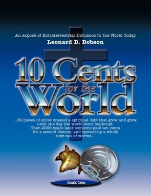 Dobson - 10 Cents for the World  An Expose of Extraterrestrial Influen - X555z