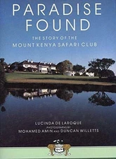 PARADISE FOUND : THE STORY OF THE MOUNT KENYA SAFARI CLUB By De Lucinda Laroque