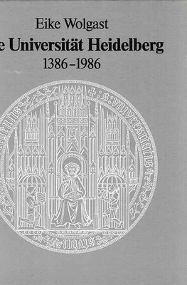 Die Universität Heidelberg : 1386 - 1986. Wolgast, Eike: