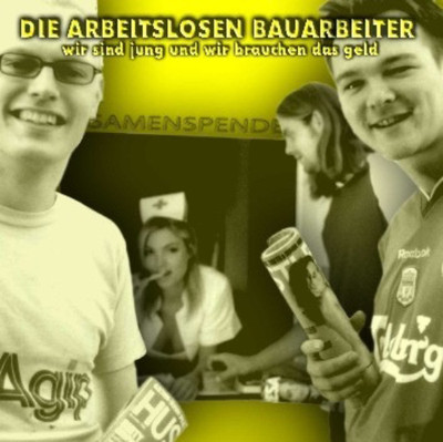 DIE ARBEITSLOSEN BAUARBEITER Wir sind jung und brauchen das Geld CD (2003)