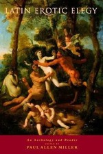 Latin Erotic Elegy: An Anthology and Reader By Paul Allen Miller Paperback New