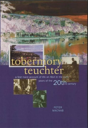 Tobermory Teuchter: A First Hand Account of Life on Mull in the Early Years of