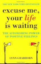 Excuse Me, Your Life is Waiting: The Power of Positive Feeling ..9780340834466