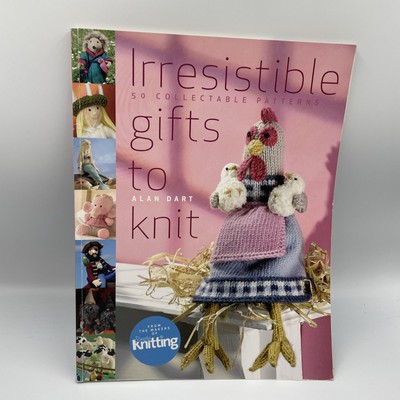 Irresistible Gifts to Knit: 50 Collectable Patterns By Alan Dart Paperback