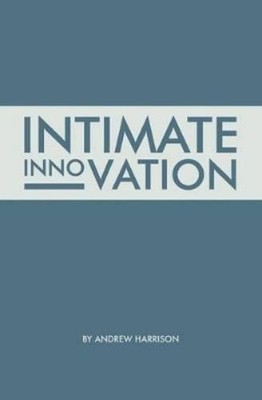 Andrew Harrison Intimate Innovation (Taschenbuch) Intimate Business Titles