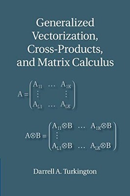 Generalized Vectorization, Cross-Products, and Matrix Calculus by Darrell A. ...