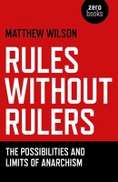 Rules Without Rulers - The Possibilities And Limits Of Anarchism | Wilson | Buch