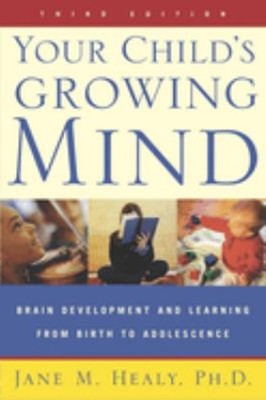 Your Child's Growing Mind : Brain Development and Learning from B