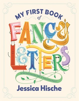 My First Book of Fancy Letters by Jessica Hische Hardcover Book