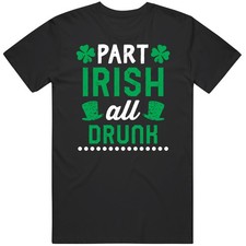Part Irish All Drunk Funny St Patricks Day T Shirt