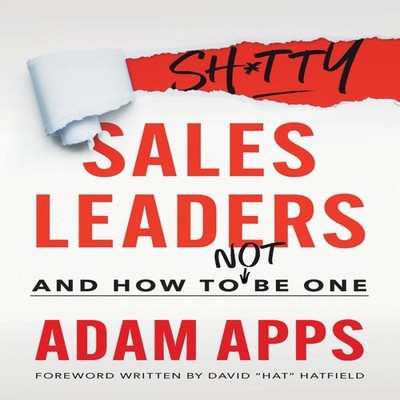 Shitty Sales Leaders And How to Not Be One Adam Apps Paperback Ho