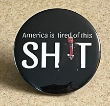 Anti Trump  Magnet ,  2 1/4 inch  "America is Tired of This Sh*t"