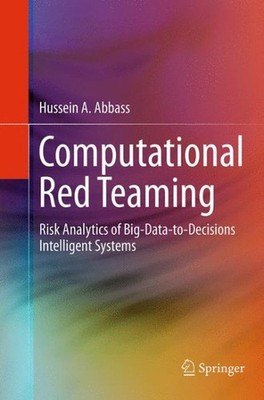 Computational Red Teaming : Risk Analytics of Big-data-to-decisions Intellige...