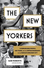 The New Yorkers: 31 Remarkable People, 400 Years, and the Untold Biography of th