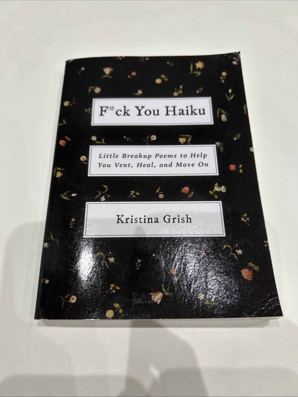 F*ck You Haiku : Little Breakup Poems to Help You Vent, Heal, and Move On by...