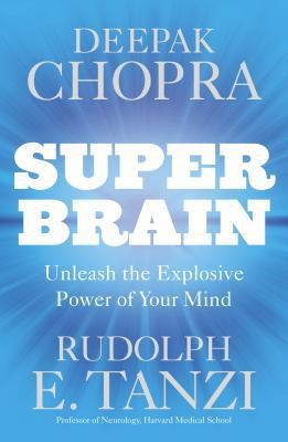 Super Brain: Unleashing the explosive power of your mind to maximize health,...