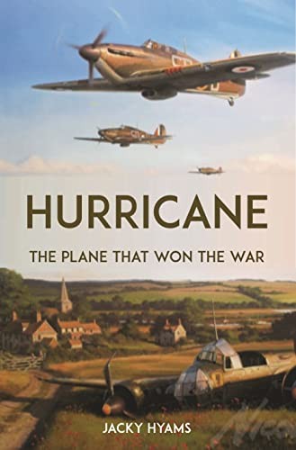Hurricane: The Plane that Won the War,Jacky Hyams