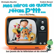 Mes Héros de quand j'étais p'tit... Les Jouets de la Télévision et du Cinéma (Ch