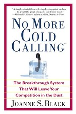 NO MORE COLD CALLING(TM): THE BREAKTHROUGH SYSTEM THAT By Joanne S. Black *Mint*
