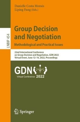 Group Decision and Negotiation: Methodological and Practical ... - 9783031079955