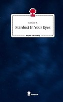 Stardust In Your Eyes. Life Is A Story - Story.One Camille B.