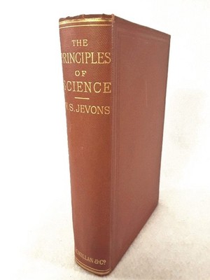 The Principles of Science: A Treatise on Logic and Scientific Method Jevons