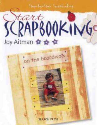 Start Scrapbooking - Paperback By Aitman, Joy - GOOD