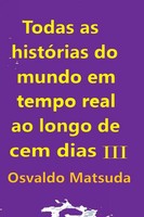 Todas As HistóRias Do Mundo Em Tempo Real Ao Longo de Cem D Matsuda Osvaldo Buch