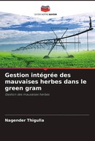 Gestion IntéGréE Des Mauvaises Herbes Dans Le Green Gram Nagender Thigulla Buch