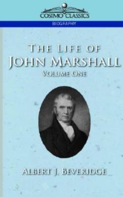 The Life Of John Marshall, Vol  1