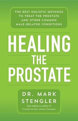 Healing the Prostate: The Best Holistic Methods to Treat the Prostate and Ot...