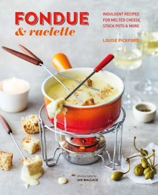 Fondue and Raclette : Indulgent Recipes for Melted Cheese, Stock