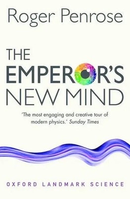 The Emperor's New Mind | Concerning Computers, Minds, and the Laws of Physics