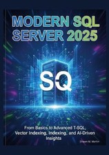 Modern SQL Server 2025: From Basics to Advanced T-SQL, Vector Indexing, and AI-D
