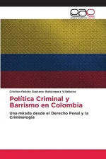 Poltica Criminal y Barrismo en Colombia by Cristian Fabi?n G. Boh?rquez Villabon