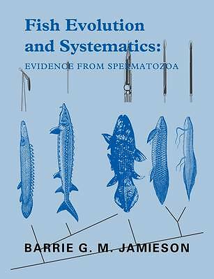 Fish Evolution and Systematics: Evidence from Spermatozoa: With a ...