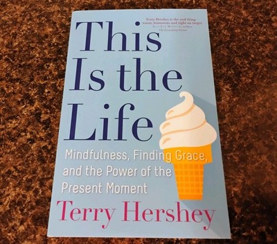 This Is the Life (mindfulness, finding grace, the power of the present moment)