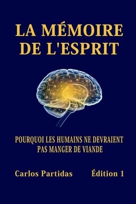 La Mmoire de l'Esprit: Pourquoi Les Humains Ne Devraient Pas Manger de Viande by